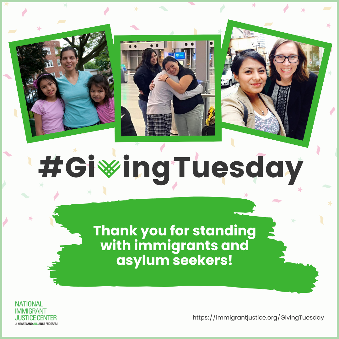 Graphic with text, "#GivingTuesday Thank you for standing with immigrants and asylum seekers!" Snapshot photos of a mother smiling with her arms around her two young daughters in a park, a mother hugging her son in an airport terminal, a selfie of a young woman and her lawyer after she won her case. 